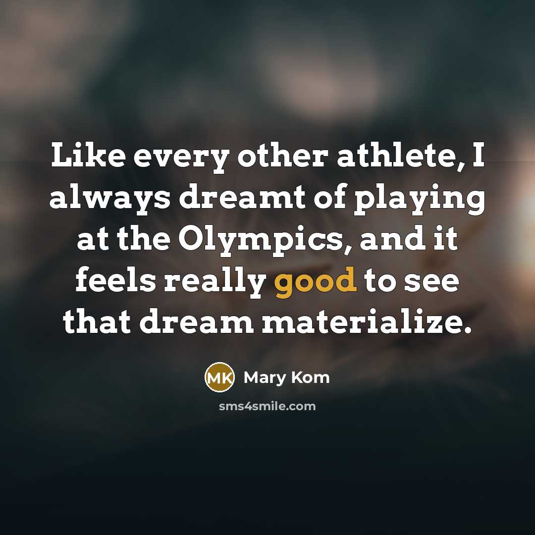 “Like every other athlete, I always dreamt of playing at…” quote by Mary Kom