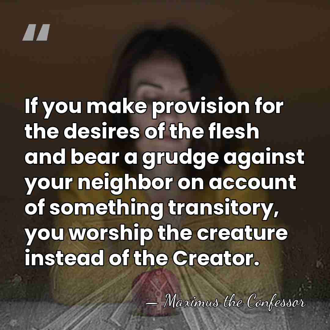 If you make provision for the desires of the flesh and bear&hellip; - Maximus the Confessor