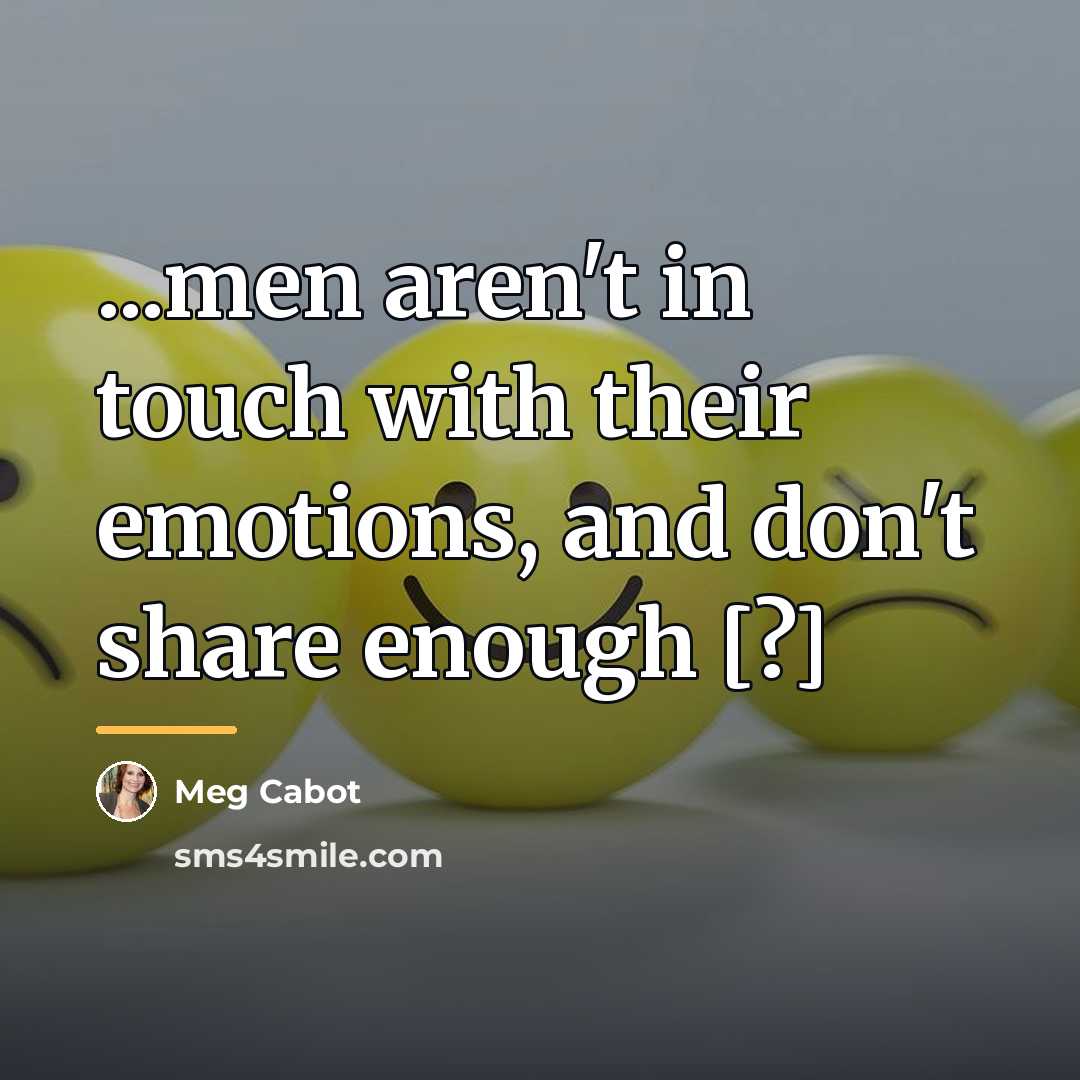 “...men aren't in touch with their emotions, and don't share…” quote by Meg Cabot