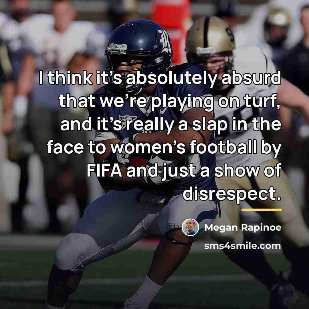 “I think it's absolutely absurd that we're playing on turf,…” quote by Megan Rapinoe