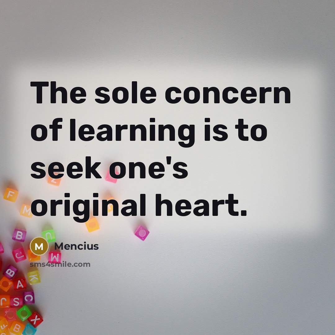 “The sole concern of learning is to seek one's original…” quote by Mencius