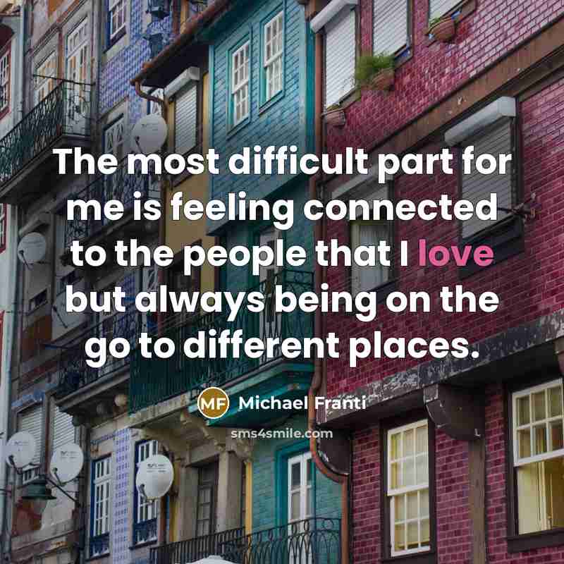 “The most difficult part for me is feeling connected to…” quote by Michael Franti