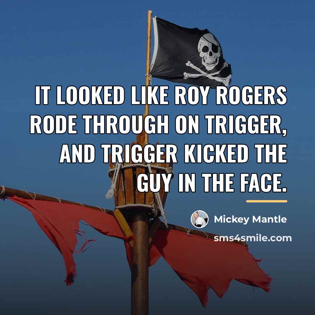 “It looked like Roy Rogers rode through on Trigger, and…” quote by Mickey Mantle