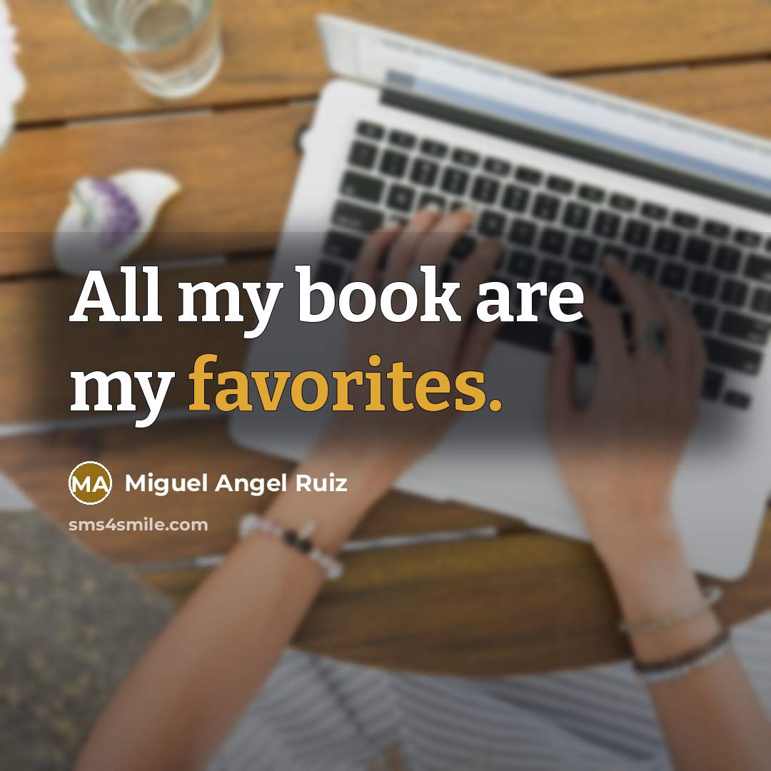 “All my book are my favorites.…” quote by Miguel Angel Ruiz