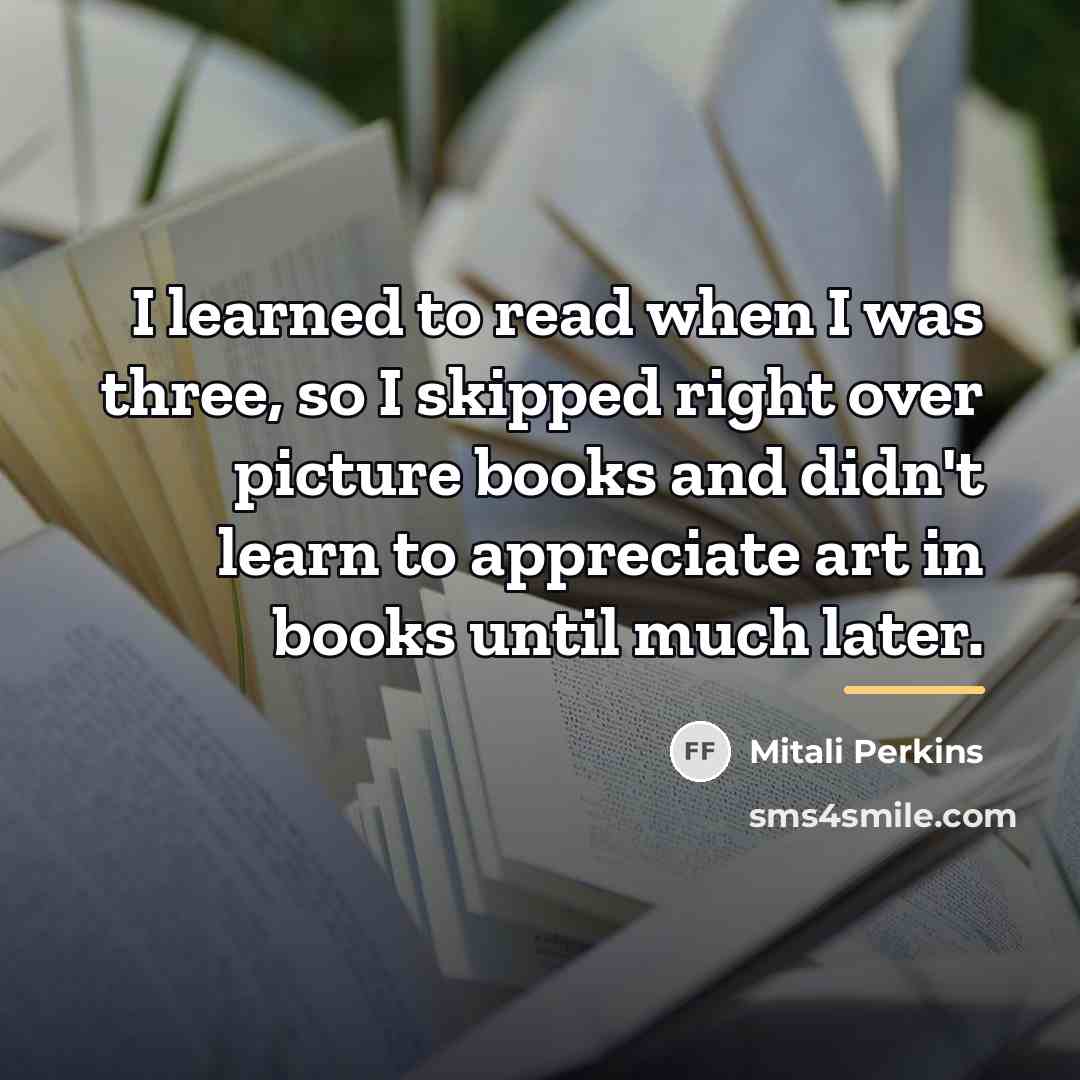 “I learned to read when I was three, so I…” quote by Mitali Perkins