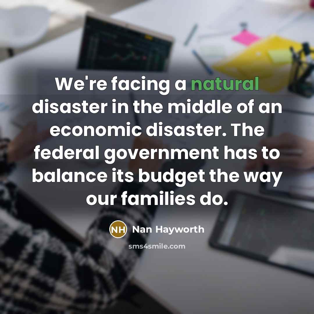 “We're facing a natural disaster in the middle of an…” quote by Nan Hayworth