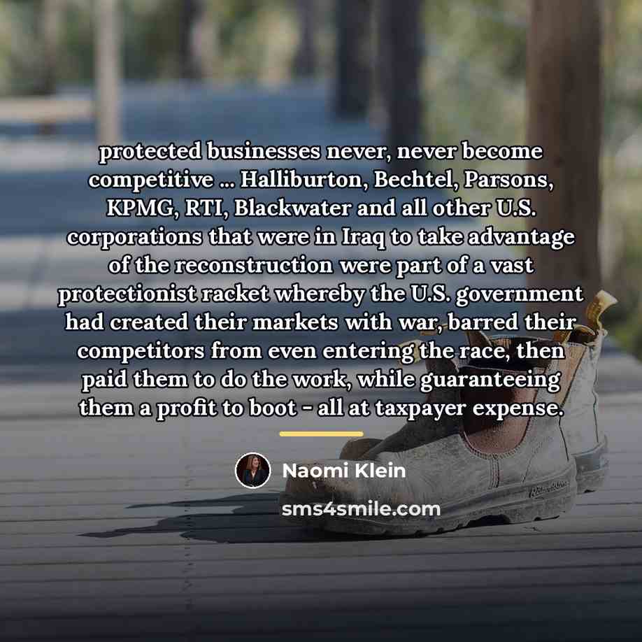 “protected businesses never, never become competitive ... Halliburton, Bechtel, Parsons,…” quote by Naomi Klein