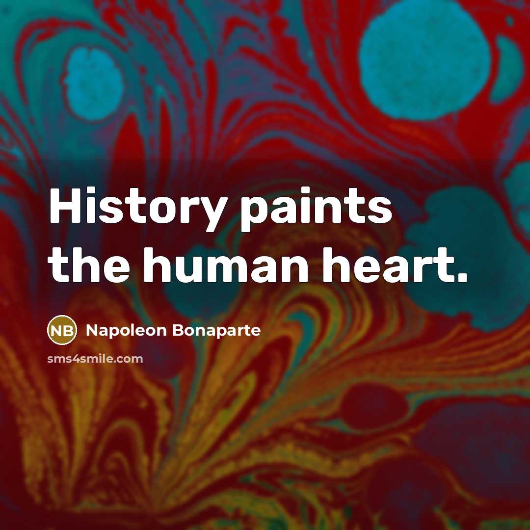 “History paints the human heart.…” quote by Napoleon Bonaparte