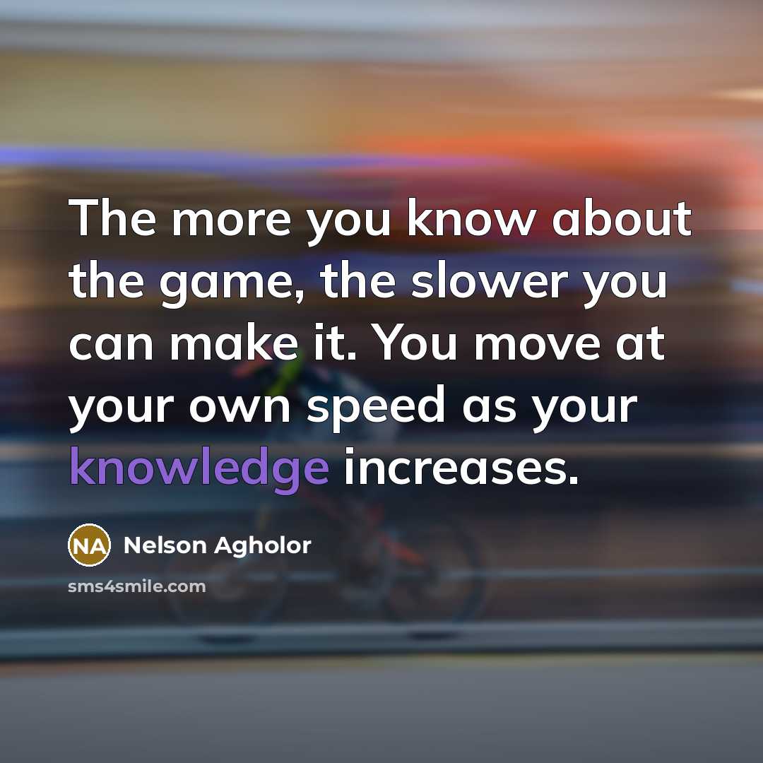 “The more you know about the game, the slower you…” quote by Nelson Agholor