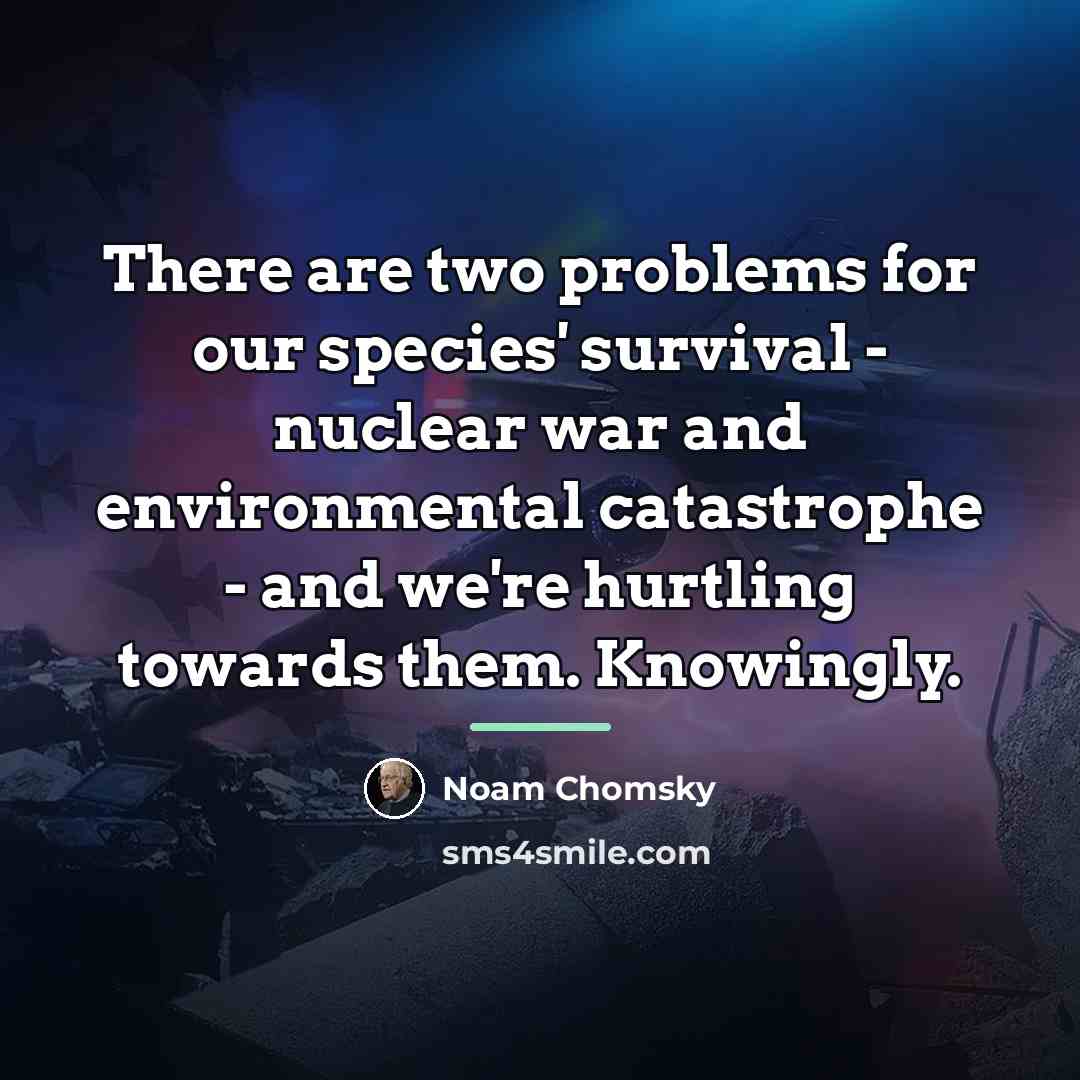 “There are two problems for our species' survival - nuclear…” quote by Noam Chomsky