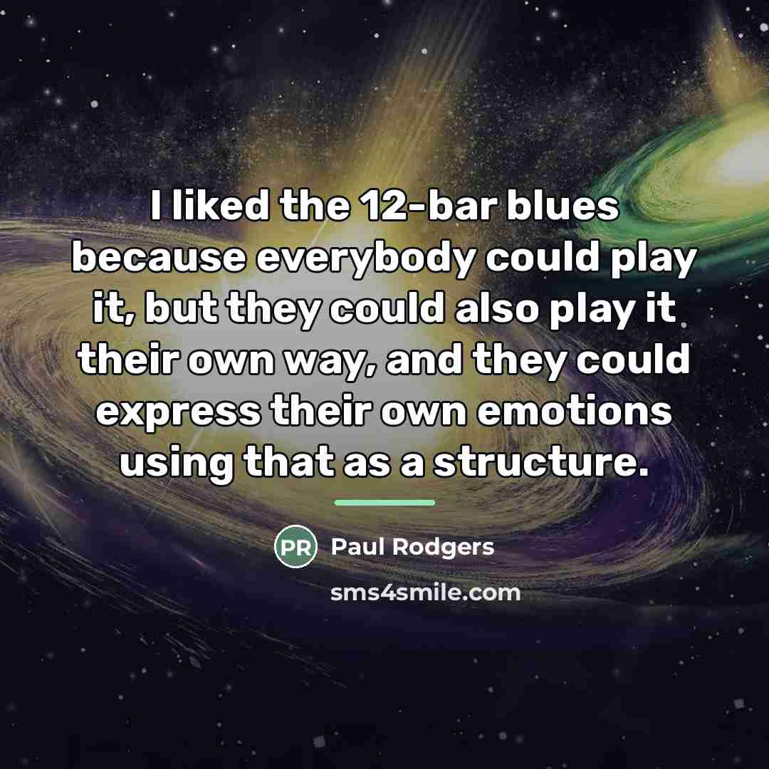 “I liked the 12-bar blues because everybody could play it,…” quote by Paul Rodgers