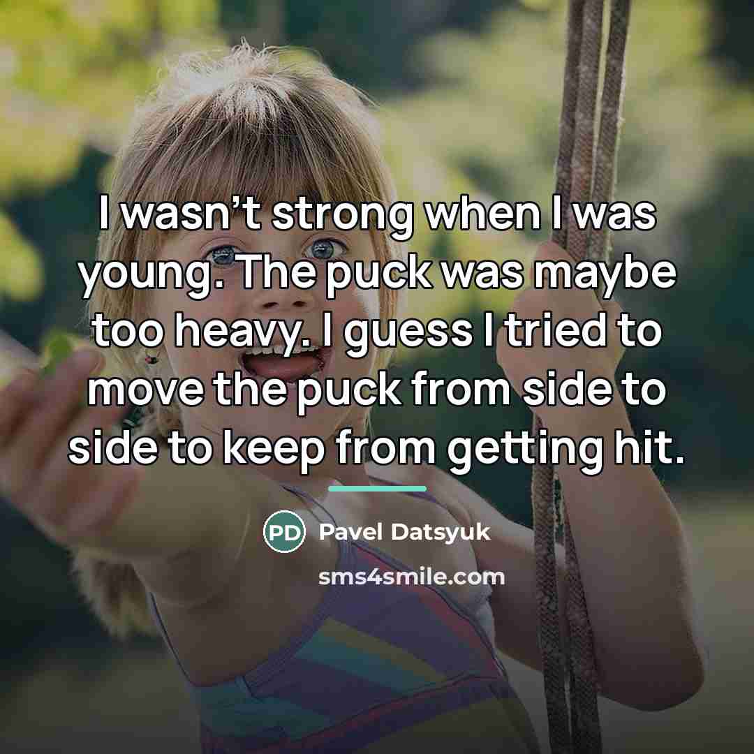 “I wasn't strong when I was young. The puck was…” quote by Pavel Datsyuk