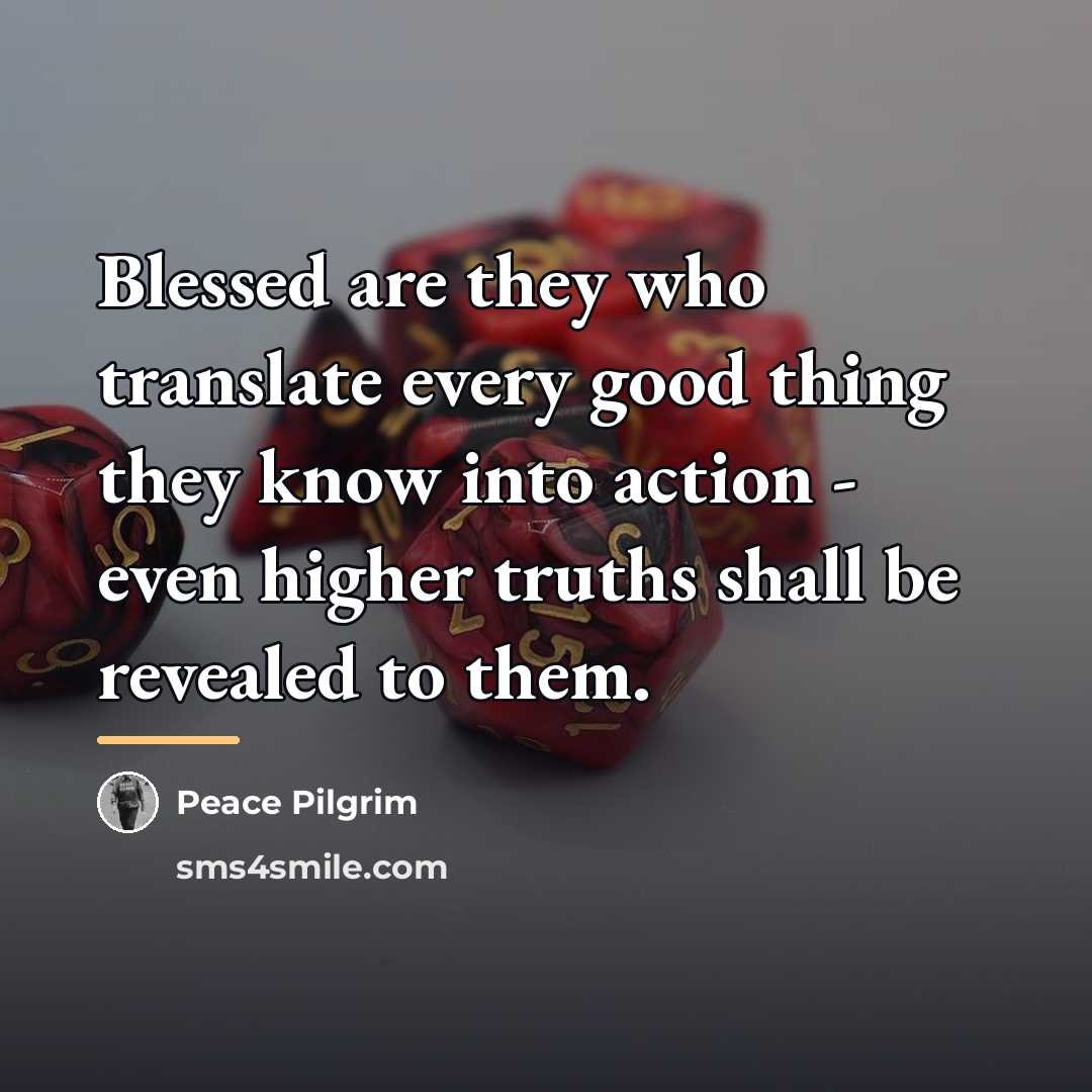 “Blessed are they who translate every good thing they know…” quote by Peace Pilgrim