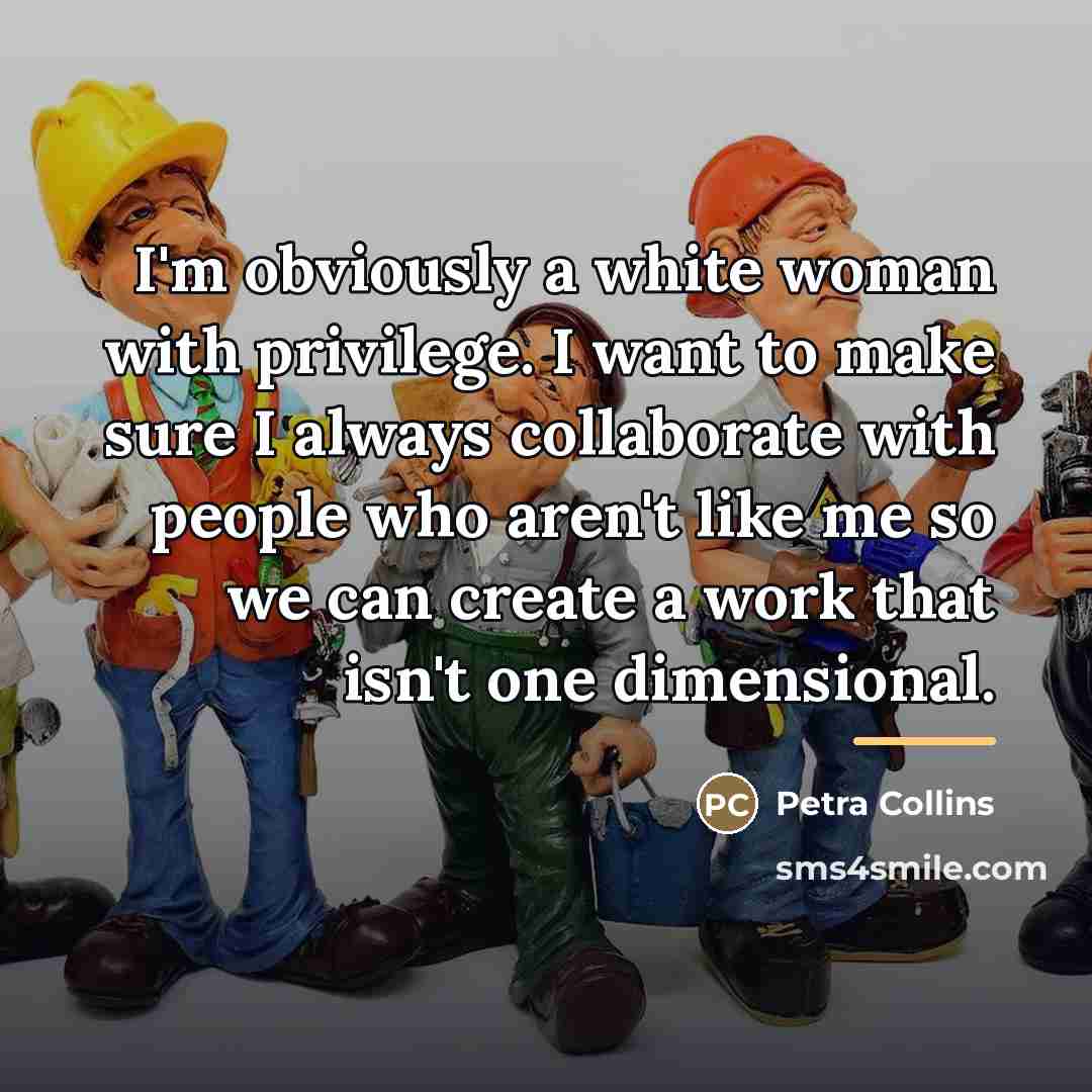 “I'm obviously a white woman with privilege. I want to…” quote by Petra Collins
