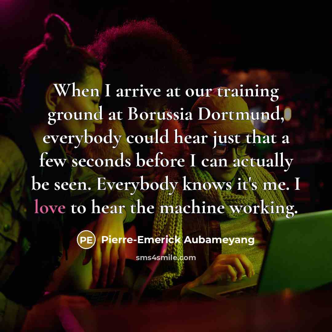 “When I arrive at our training ground at Borussia Dortmund,…” quote by Pierre-Emerick Aubameyang