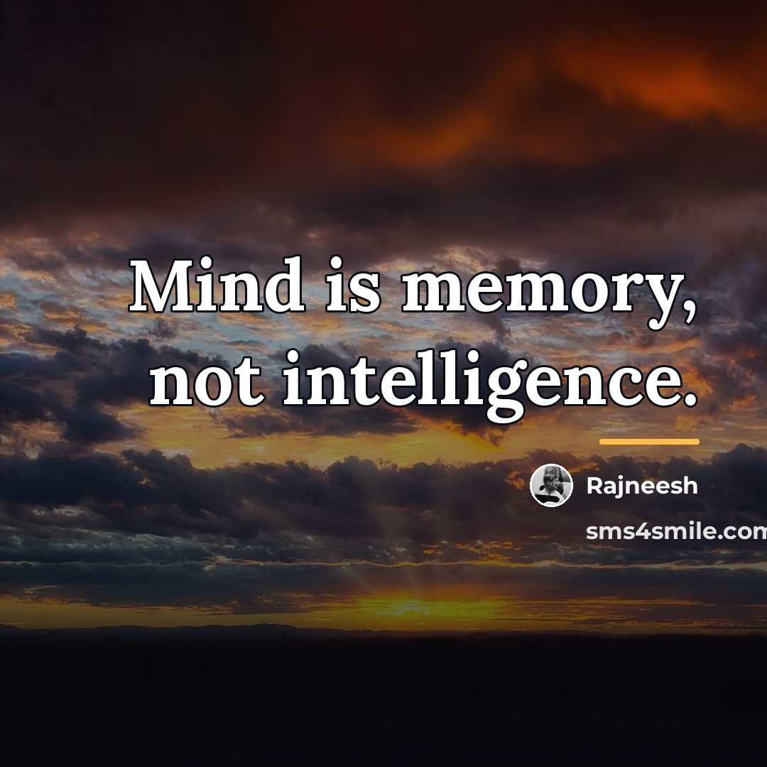 “Mind is memory, not intelligence.…” quote by Rajneesh
