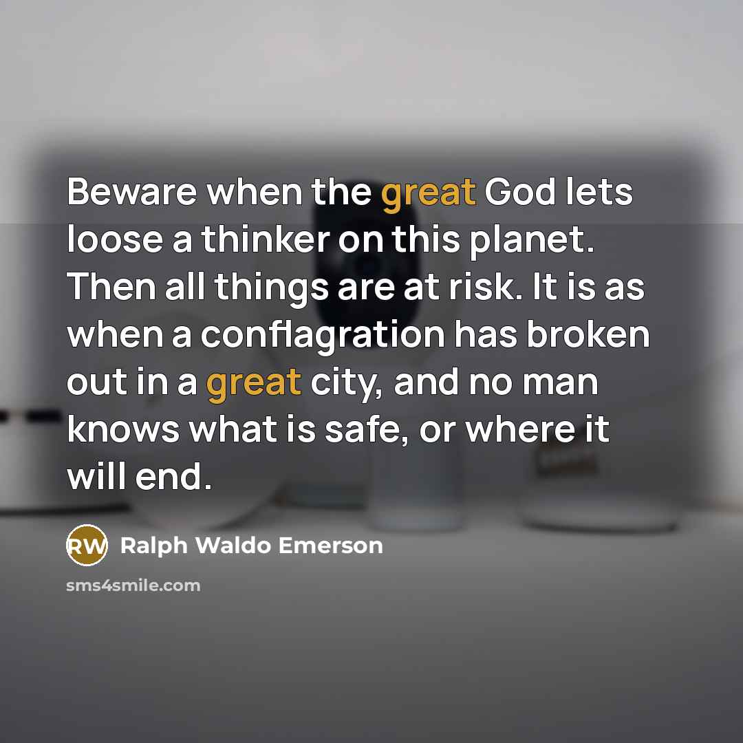 “Beware when the great God lets loose a thinker on…” quote by Ralph Waldo Emerson