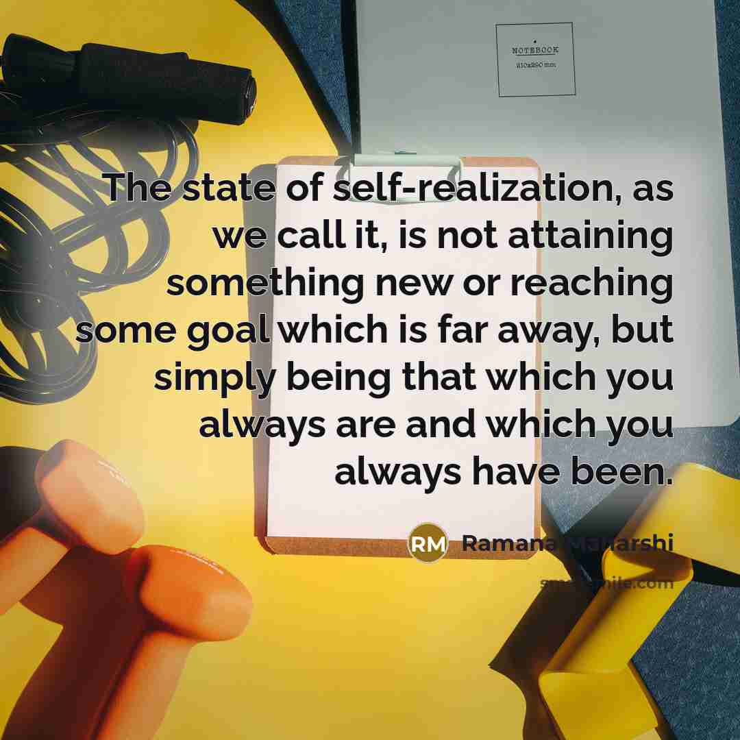 “The state of self-realization, as we call it, is not…” quote by Ramana Maharshi