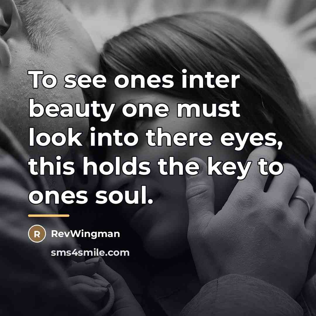 “To see ones inter beauty one must look into there…” quote by RevWingman