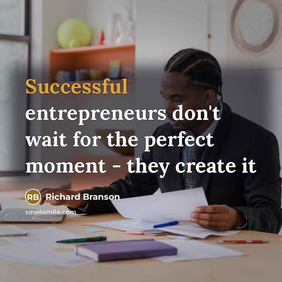 “Successful entrepreneurs don't wait for the perfect moment - they…” quote by Richard Branson