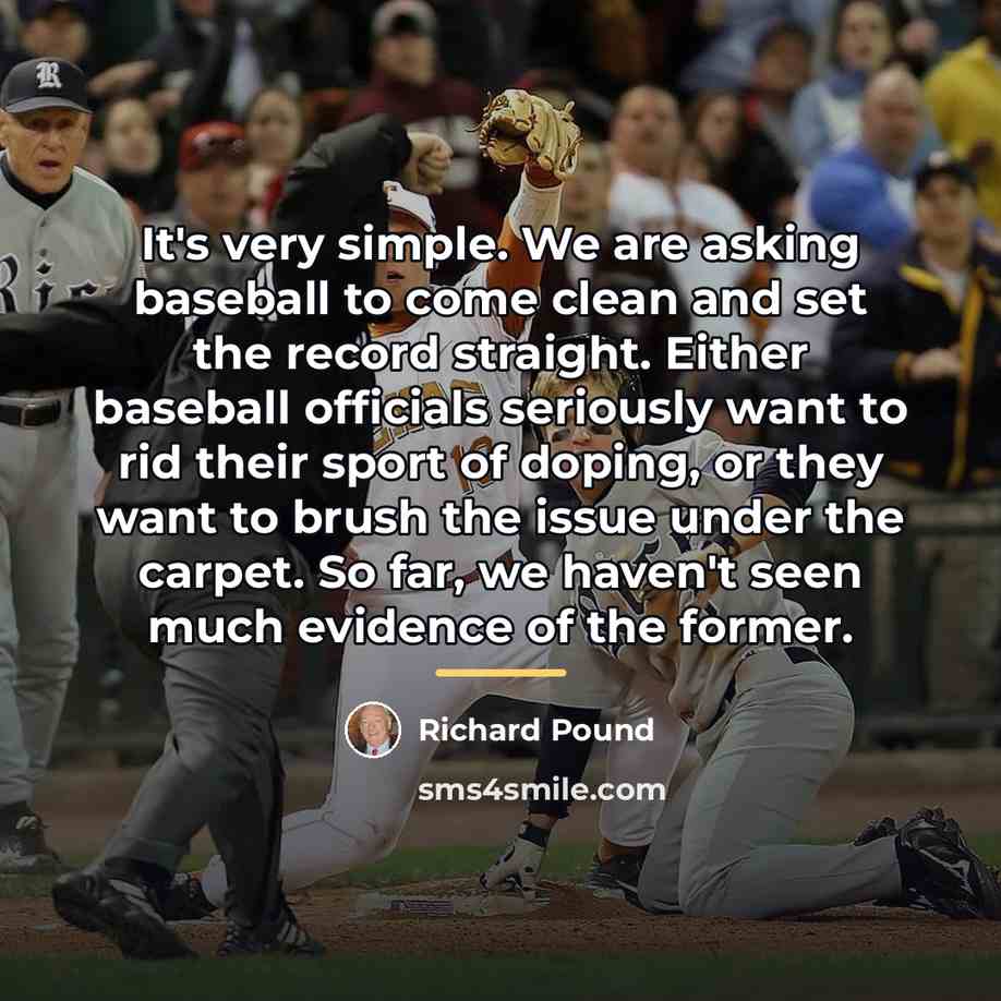 “It's very simple. We are asking baseball to come clean…” quote by Richard Pound