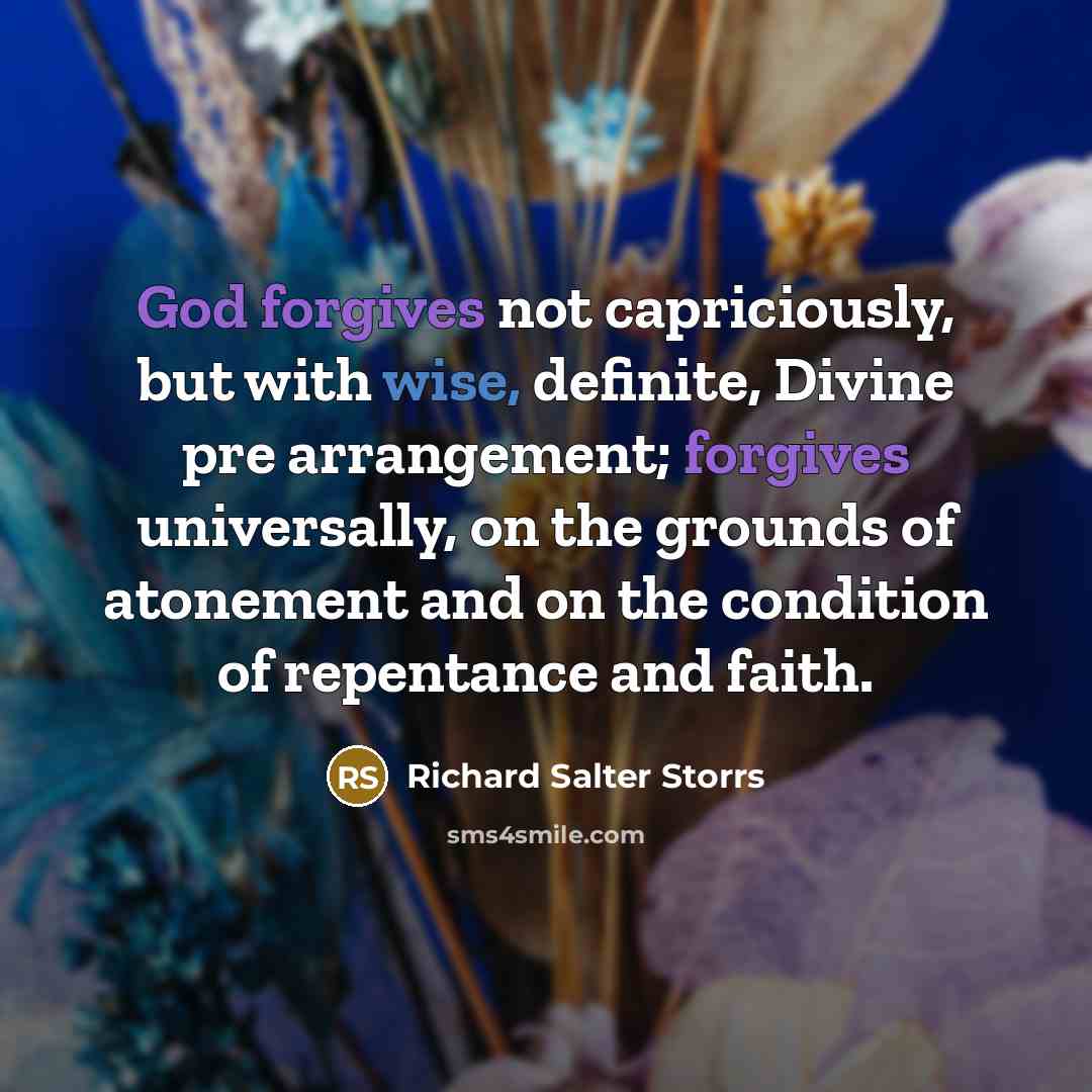 “God forgives not capriciously, but with wise, definite, Divine pre…” quote by Richard Salter Storrs