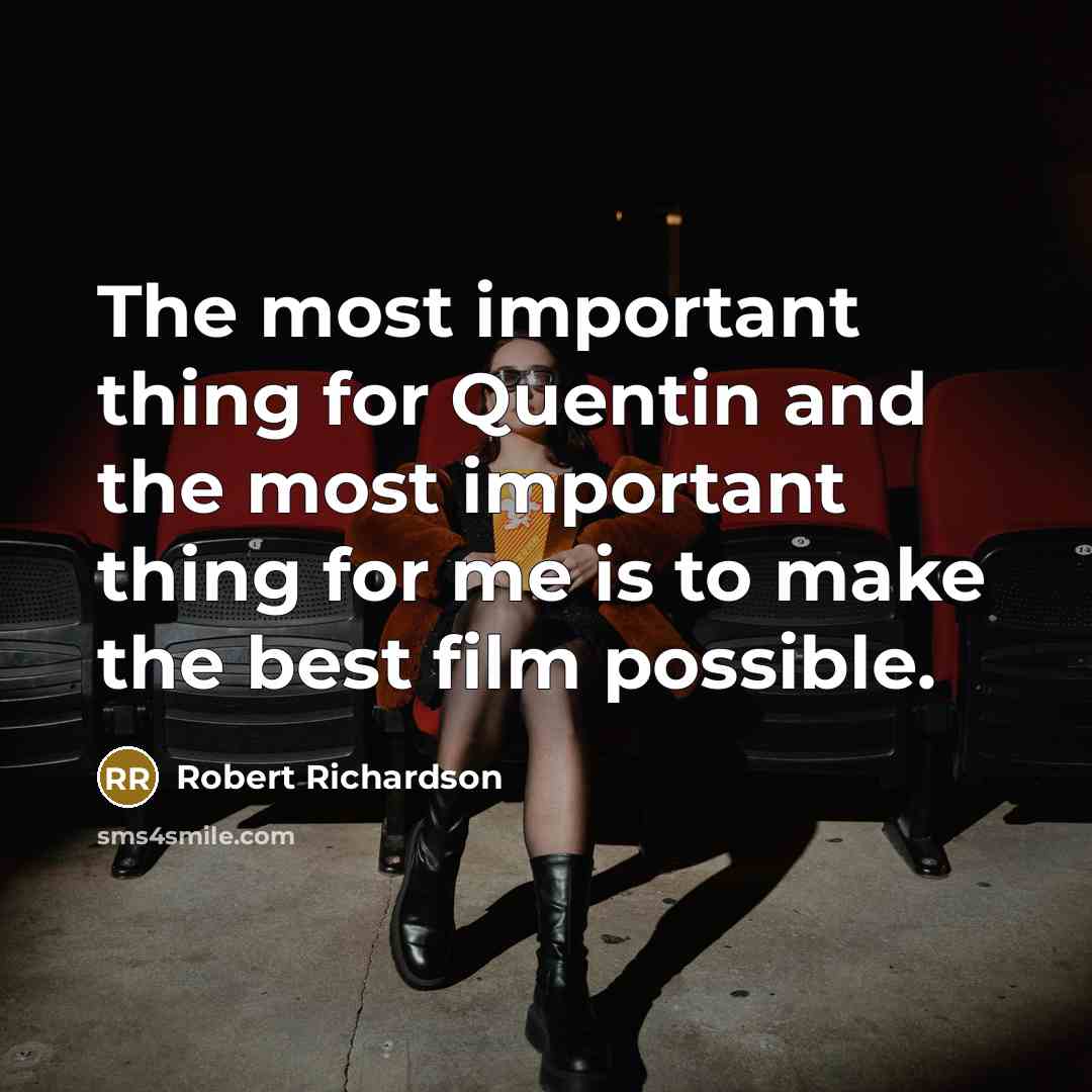 “The most important thing for Quentin and the most important…” quote by Robert Richardson