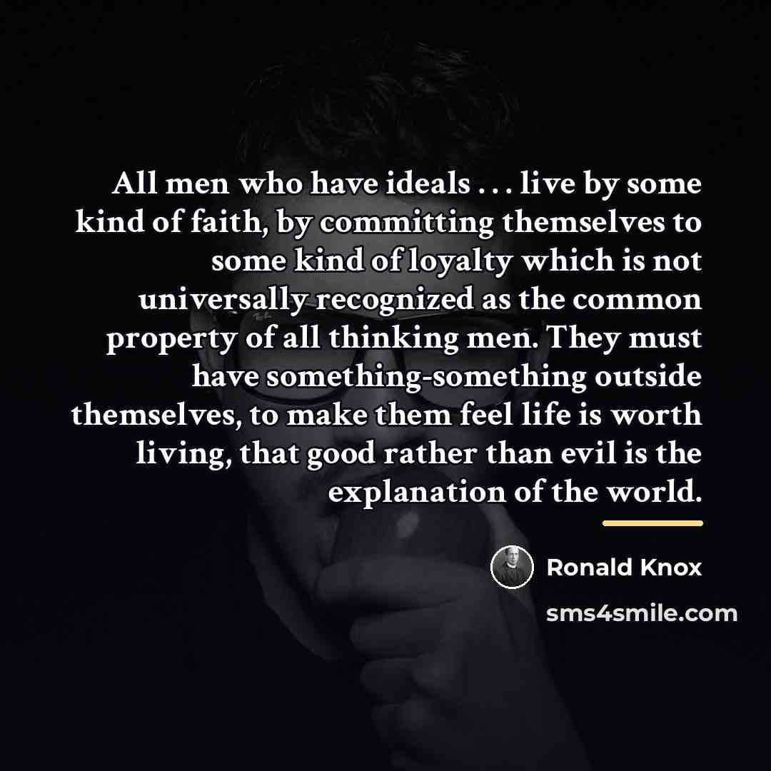 “All men who have ideals . . . live by…” quote by Ronald Knox
