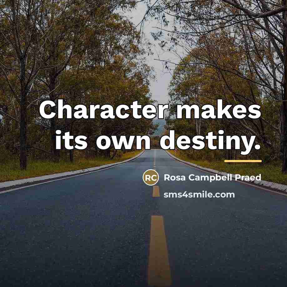 “Character makes its own destiny.…” quote by Rosa Campbell Praed