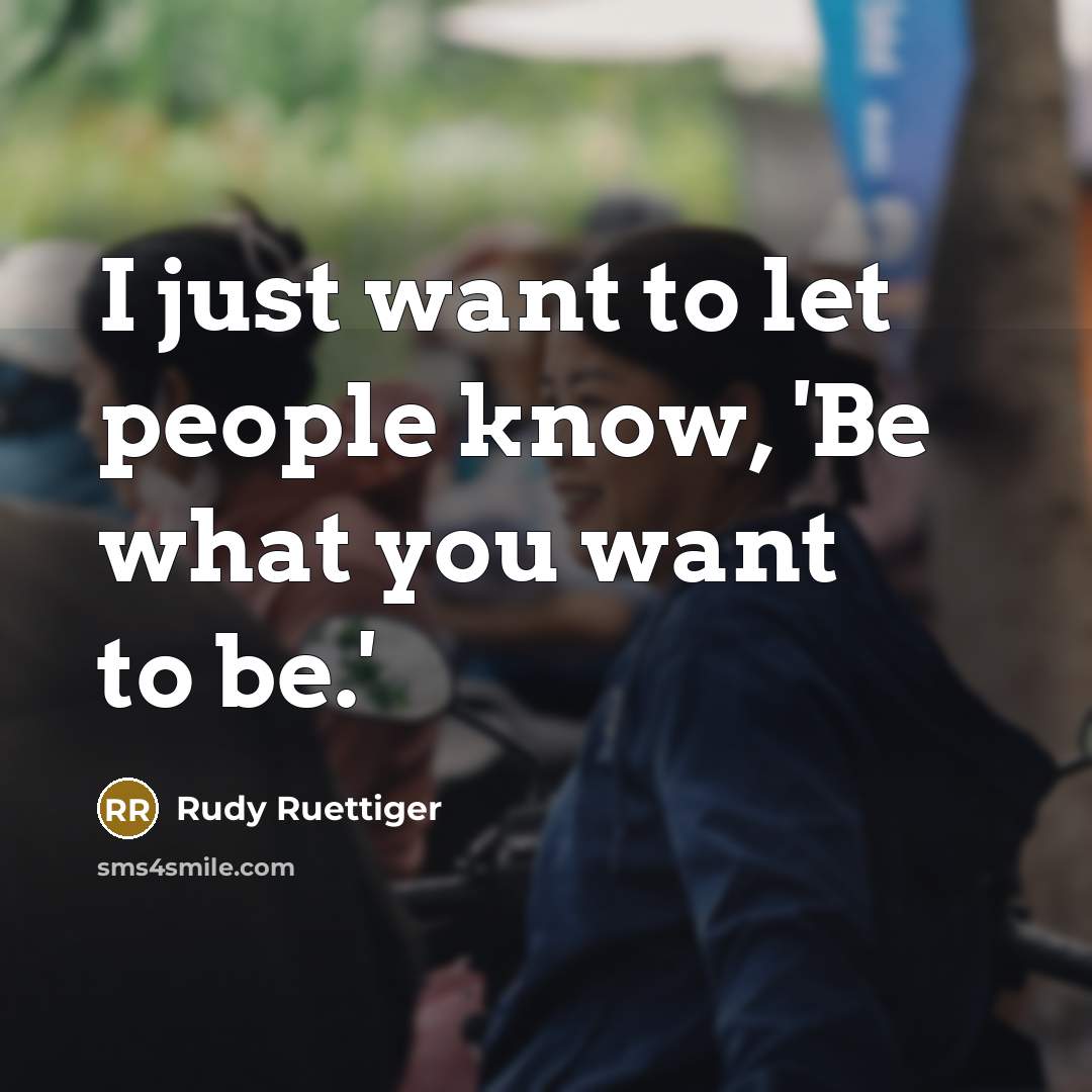 “I just want to let people know, 'Be what you…” quote by Rudy Ruettiger