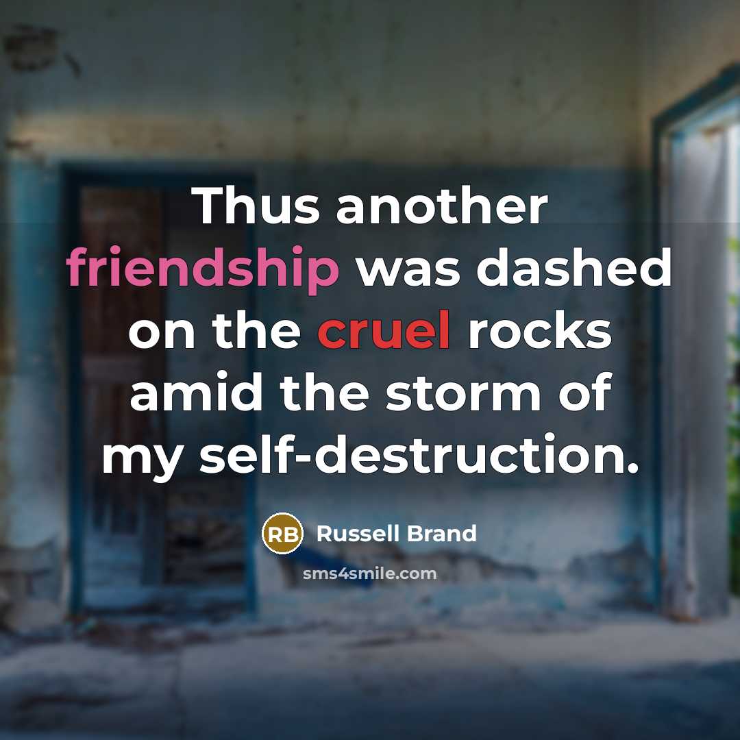 “Thus another friendship was dashed on the cruel rocks amid…” quote by Russell Brand