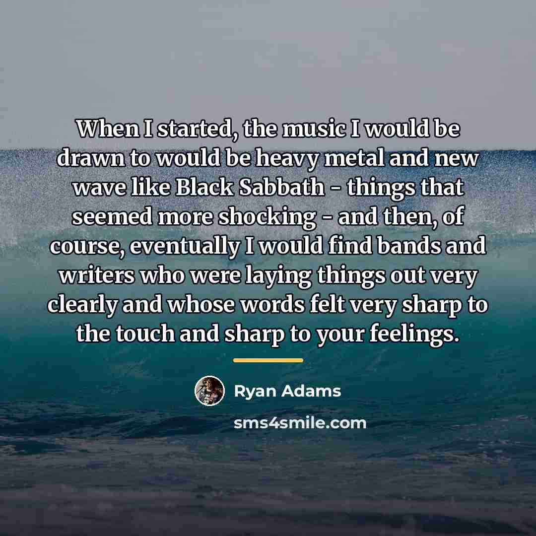 “When I started, the music I would be drawn to…” quote by Ryan Adams