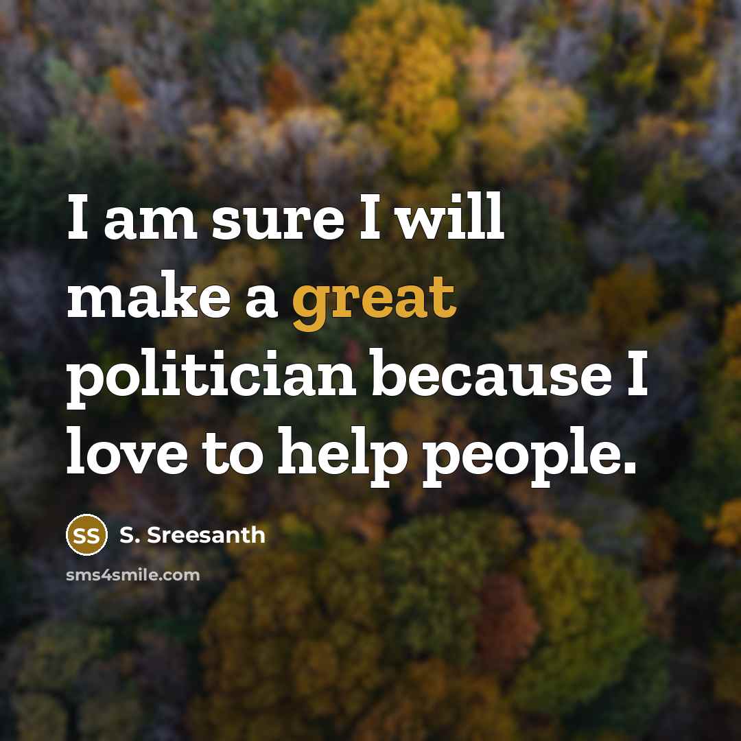 “I am sure I will make a great politician because…” quote by S. Sreesanth