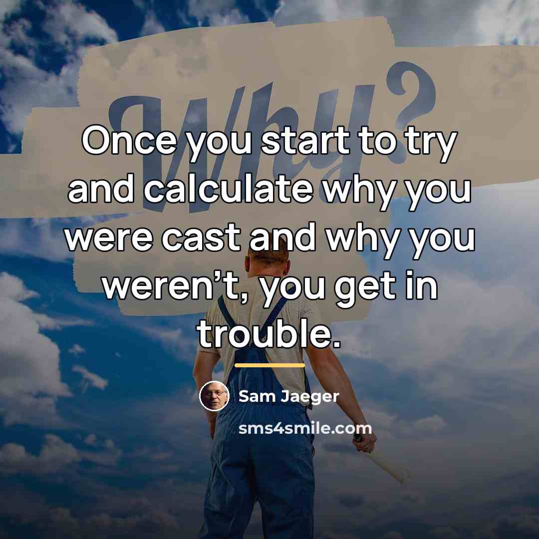 “Once you start to try and calculate why you were…” quote by Sam Jaeger