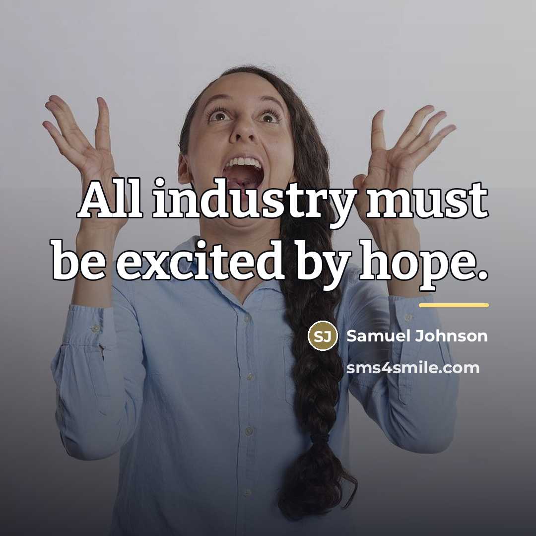 “All industry must be excited by hope.…” quote by Samuel Johnson