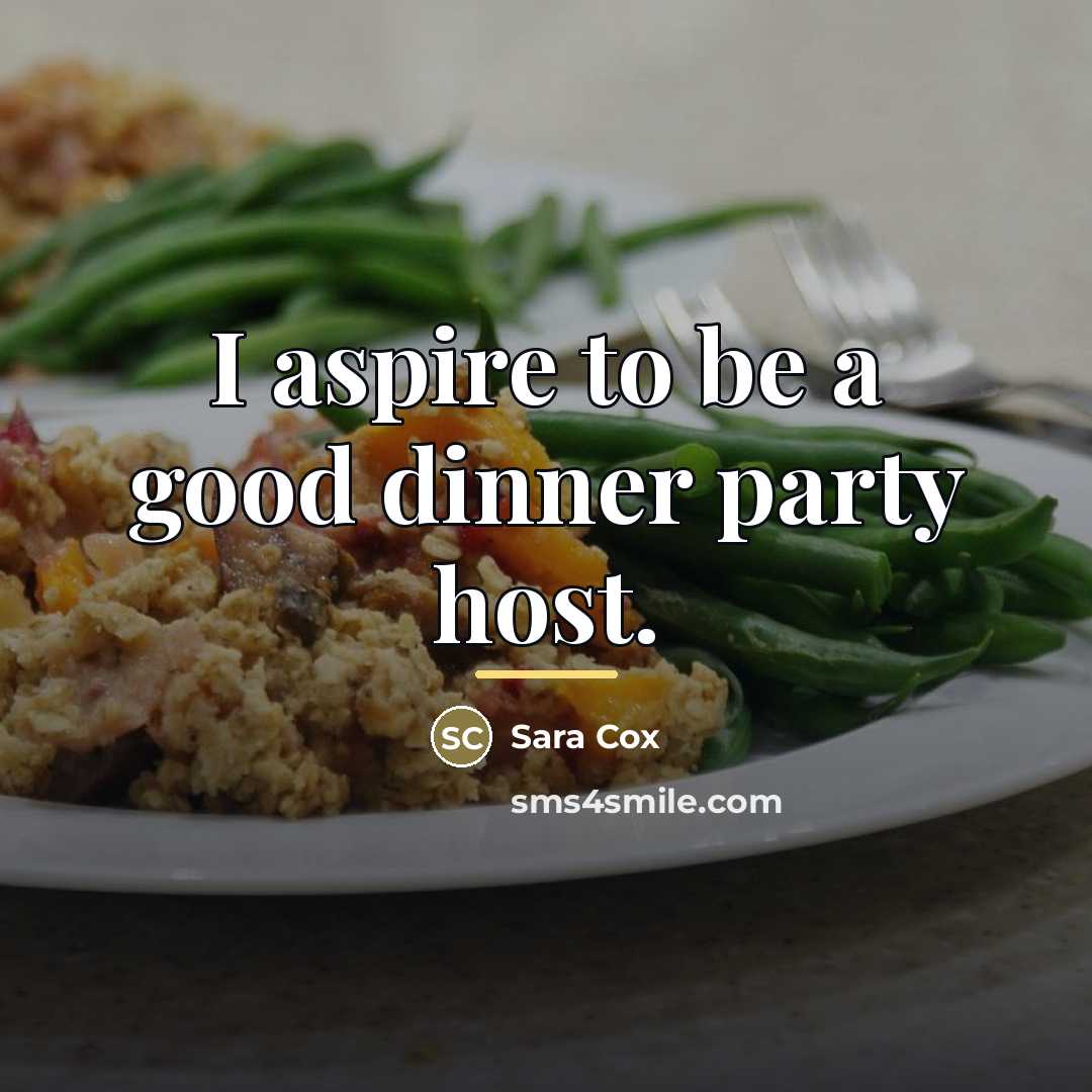 “I aspire to be a good dinner party host.…” quote by Sara Cox
