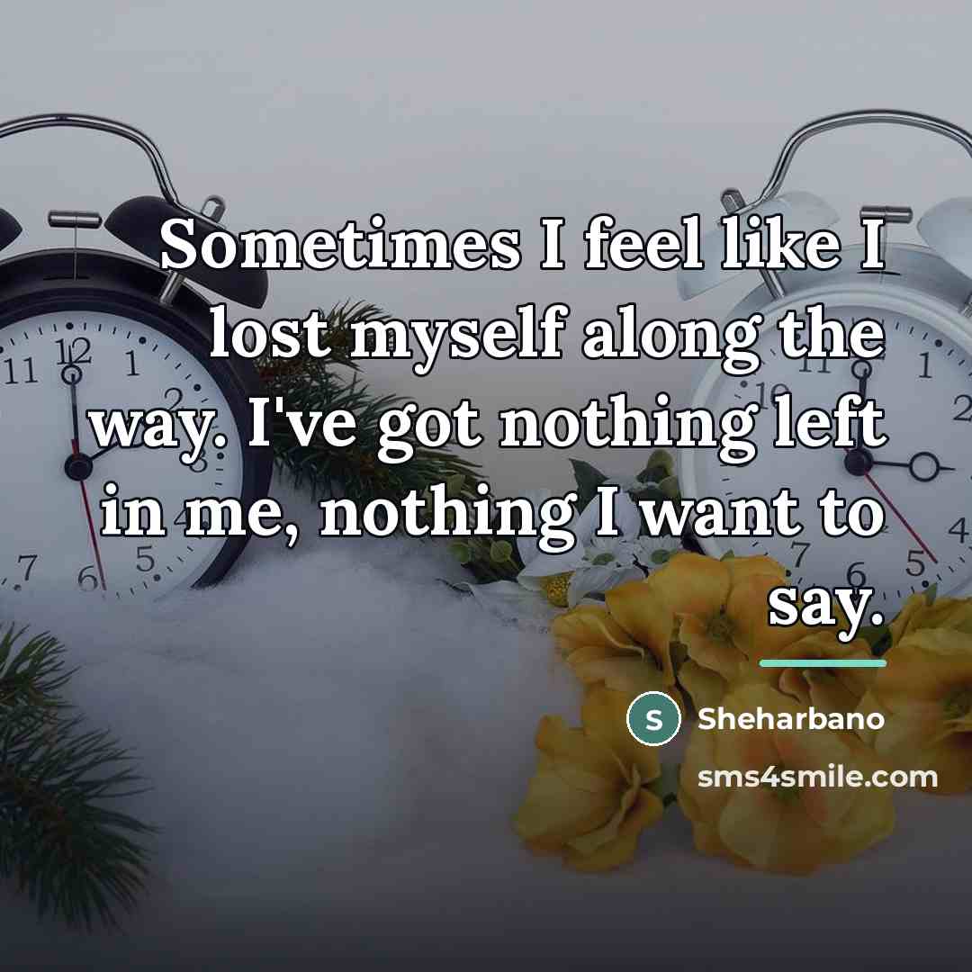 “Sometimes I feel like I lost myself along the way.…” quote by Sheharbano
