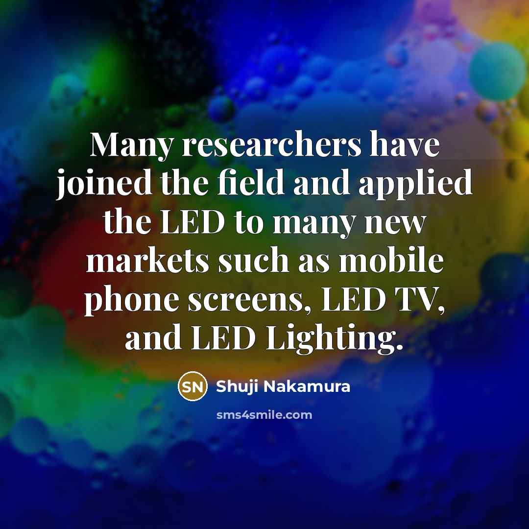 “Many researchers have joined the field and applied the LED…” quote by Shuji Nakamura