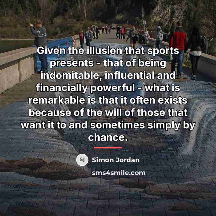 “Given the illusion that sports presents - that of being…” quote by Simon Jordan