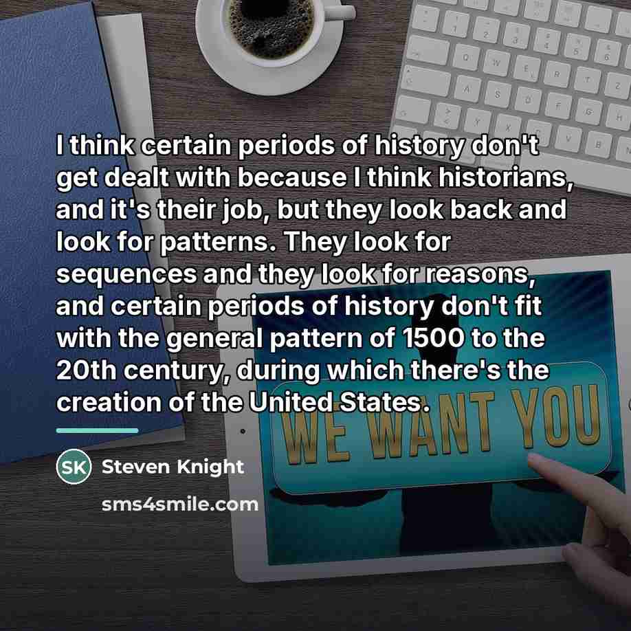 “I think certain periods of history don't get dealt with…” quote by Steven Knight
