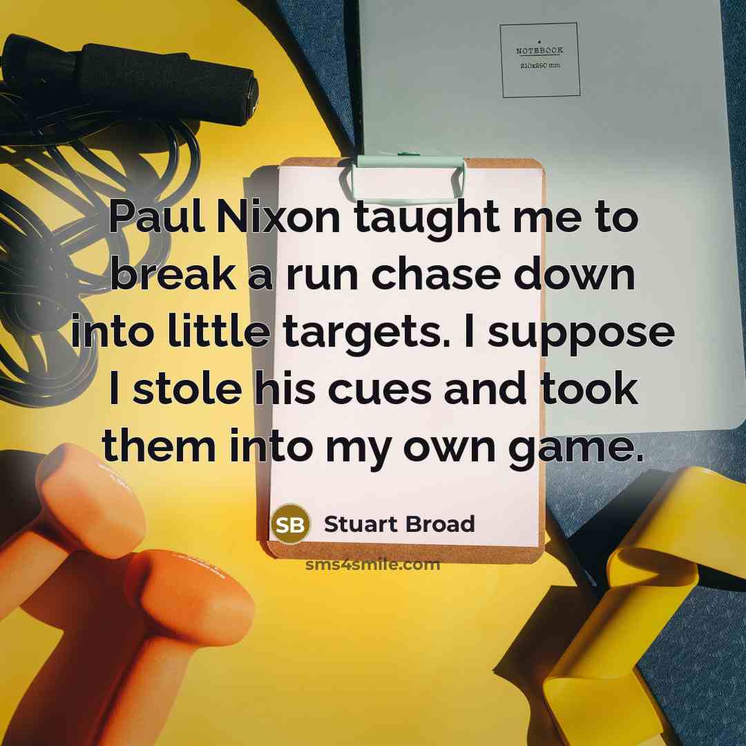 “Paul Nixon taught me to break a run chase down…” quote by Stuart Broad