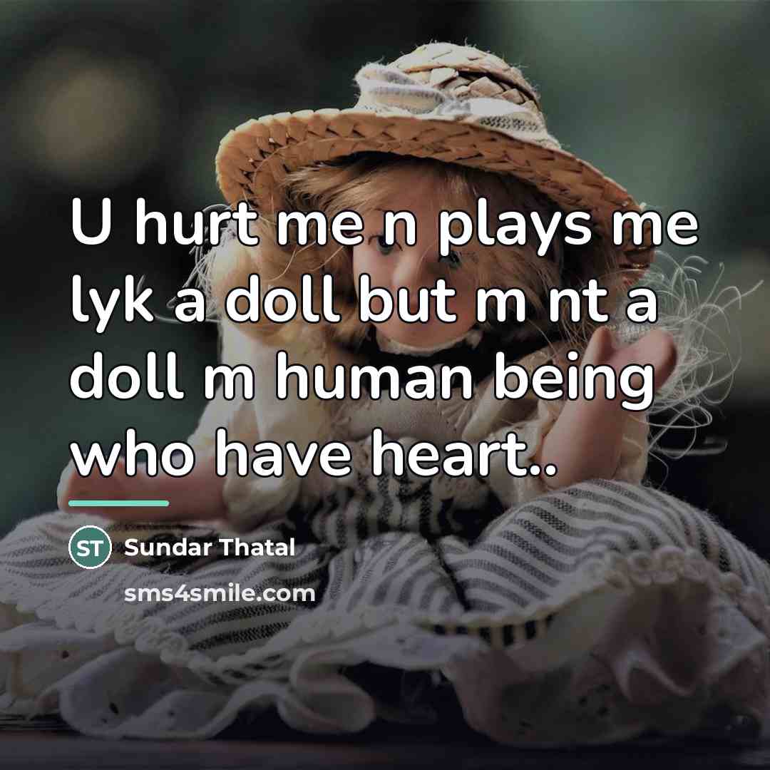 “U hurt me n plays me lyk a doll but…” quote by Sundar Thatal