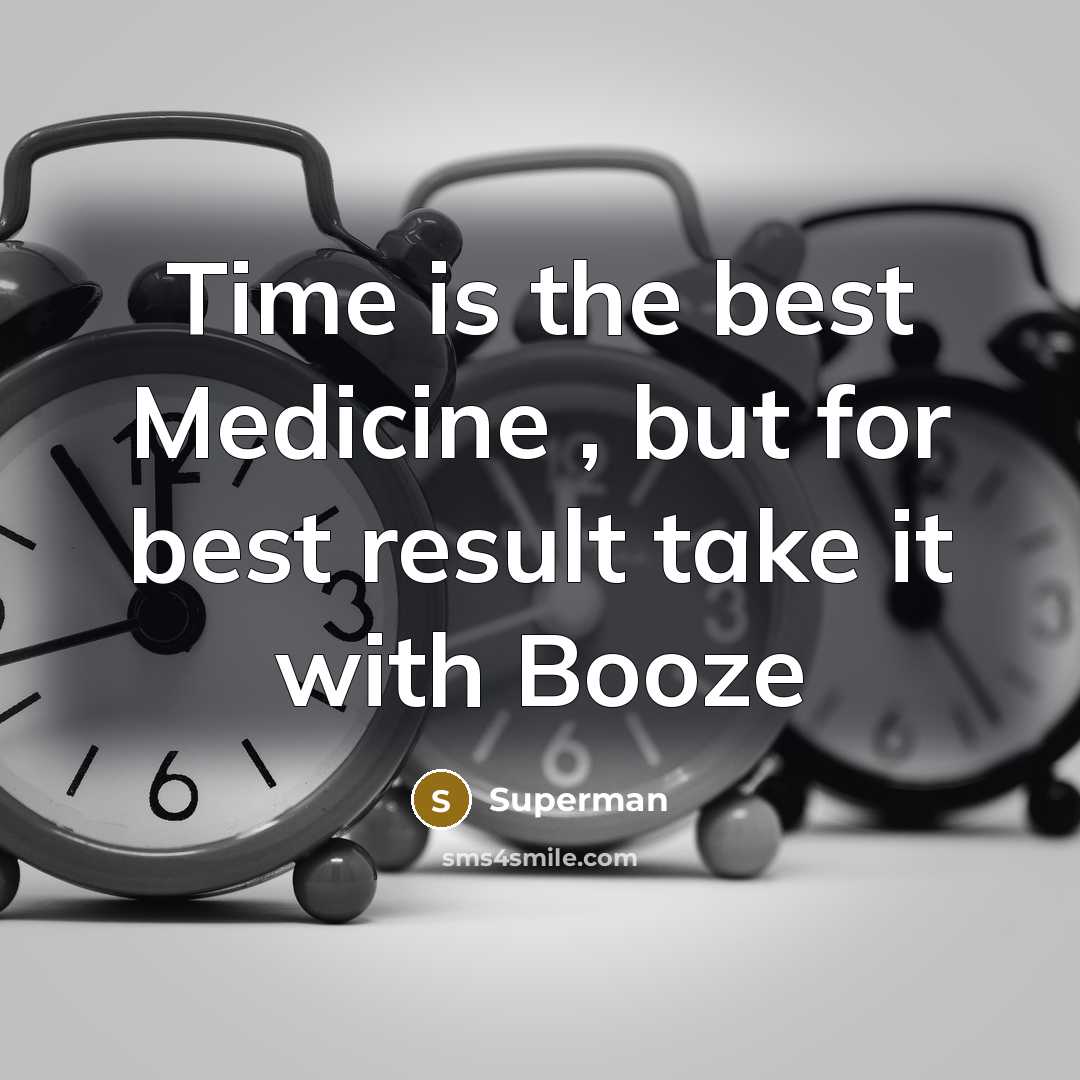 “Time is the best Medicine , but for best result…” quote by Superman