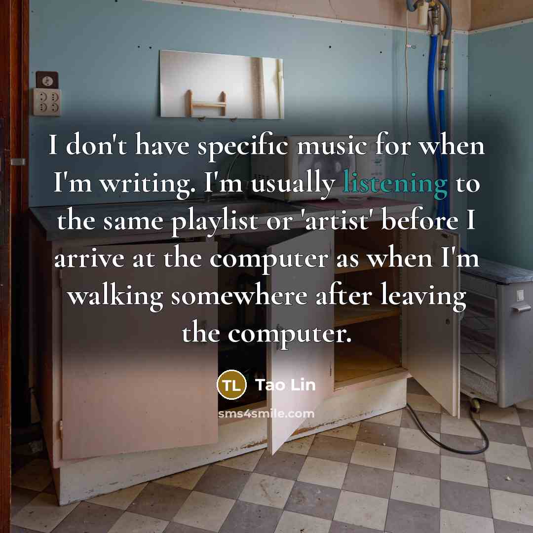 “I don't have specific music for when I'm writing. I'm…” quote by Tao Lin