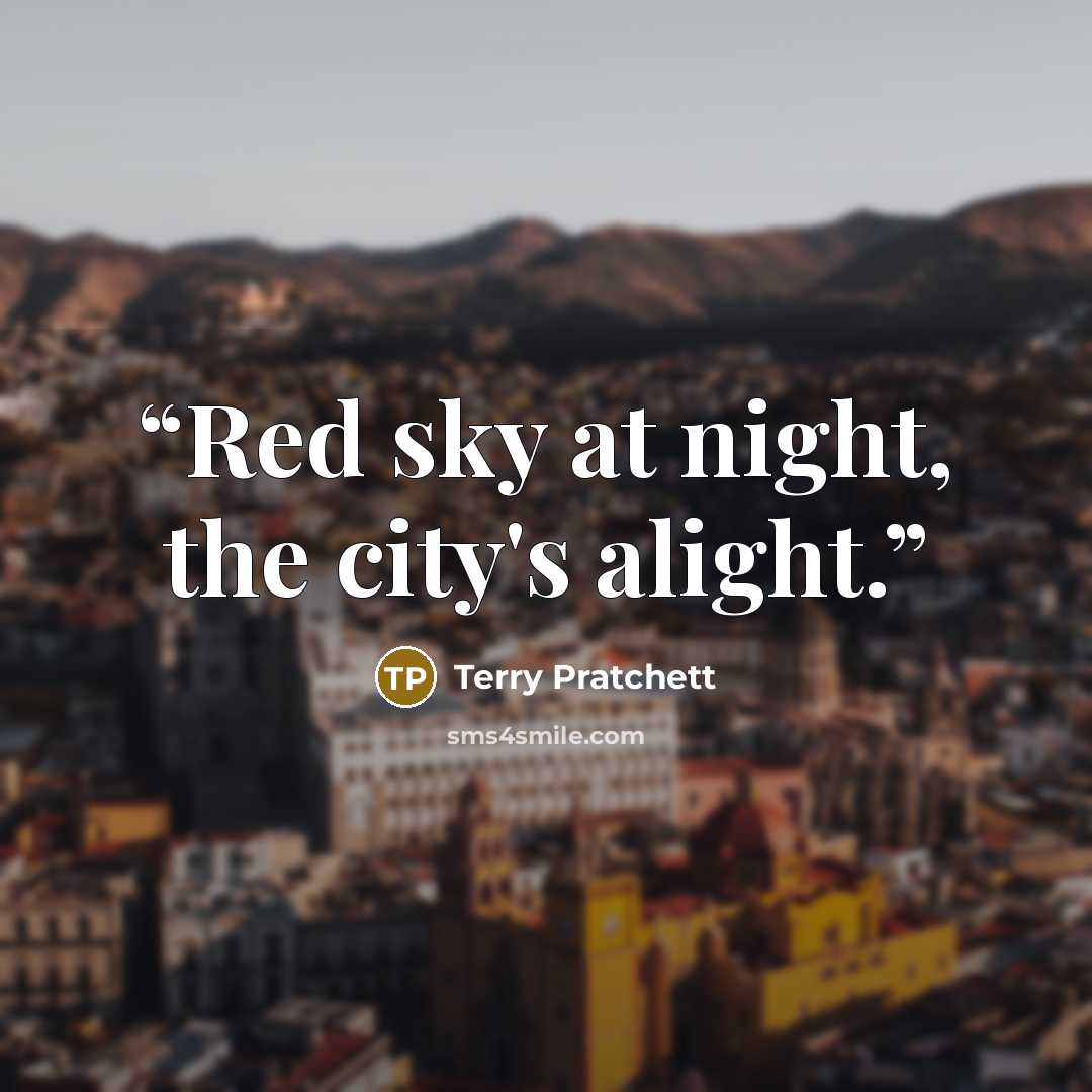 “Red sky at night, the city's alight.” quote by Terry Pratchett