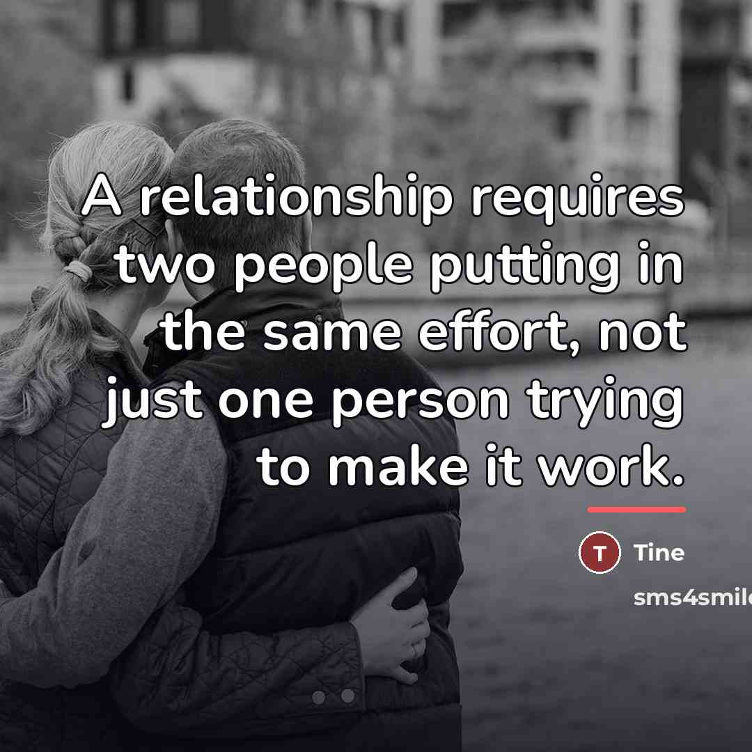 “A relationship requires two people putting in the same effort,…” quote by Tine