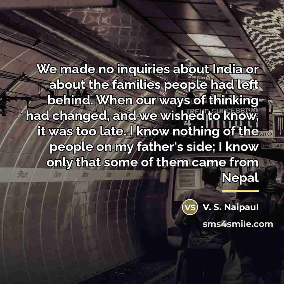 “We made no inquiries about India or about the families…” quote by V. S. Naipaul