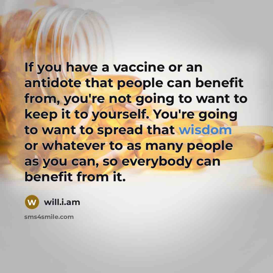 “If you have a vaccine or an antidote that people…” quote by will.i.am