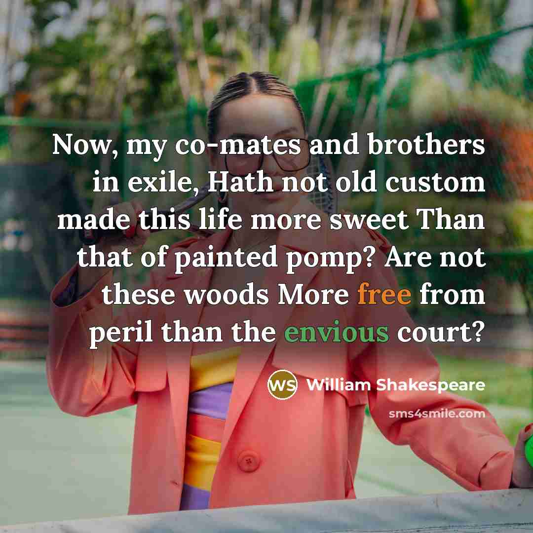“Now, my co-mates and brothers in exile, Hath not old…” quote by William Shakespeare