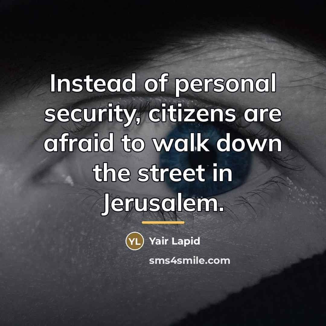 “Instead of personal security, citizens are afraid to walk down…” quote by Yair Lapid